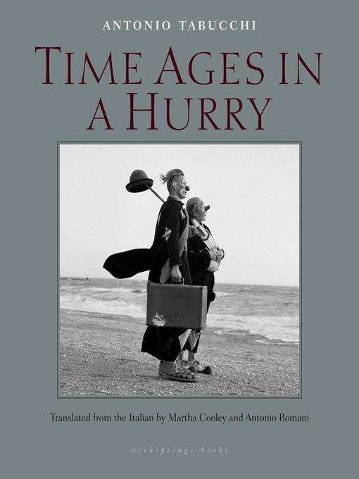 Title details for Time Ages in a Hurry by Antonio Tabucchi - Available